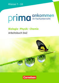 Prima ankommen Im Fachunterricht. Biologie, Physik, Chemie: Klasse 7-10. Arbeitsbuch DaZ mit Lösungen