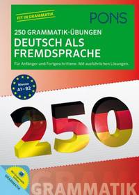 PONS 250 Grammatik-Übungen Deutsch als Fremdsprache: Für Anfänger und Fortgeschrittene. Mit ausführlichen Lösungen