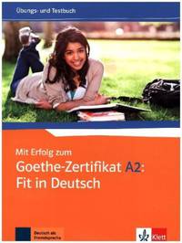 Mit Erfolg zum Goethe - Zertifikat A2. Fit in Deutsch. Übungs - und Testbuch
