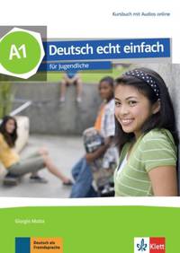 Deutsch echt einfach A1. Deutsch für Jugendliche. Kursbuch mit Audios und Videos online