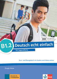 Deutsch echt einfach B1.2. Deutsch für Jugendliche. Kurs - und Übungsbuch mit Audios und Videos online