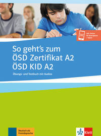 So geht's zum ÖSD Zertifikat A2. ÖSD KID A2. Übungs- und Testbuch
