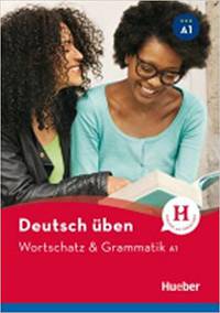 Deutsch Uben: Wortschatz & Grammatik neu A1