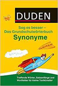 Duden Das Grundschulwoerterbuch - Sag es besser - Synonyme