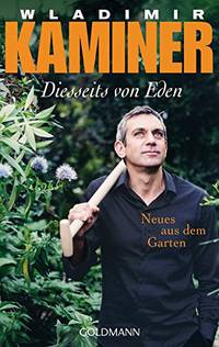 Diesseits von Eden. Neues aus dem Garten