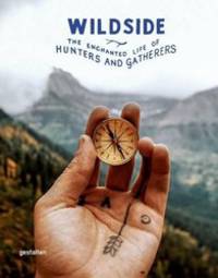 Wildside: The Enchanted Life of Hunters and Gatherers