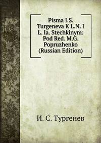 Pisma I.S. Turgeneva K L.N. I L. Ia. Stechkinym: Pod Red. M.G. Popruzhenko (Russian Edition)