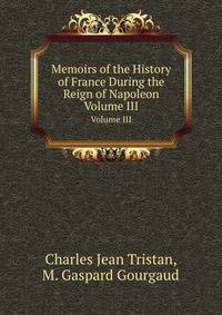 Memoirs of the History of France During the Reign of Napoleon, Volume III (Large Print Edition)