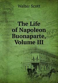 The Life of Napoleon Buonaparte, Volume III