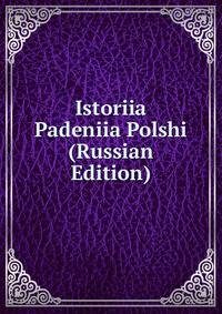 Istoriia Padeniia Polshi (Russian Edition)