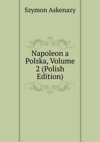 Napoleon a Polska, Volume 2 (Polish Edition)