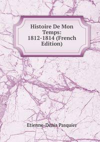 Histoire De Mon Temps: 1812-1814 (French Edition)
