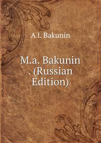 M.a. Bakunin . (Russian Edition)