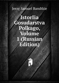 IstorIia Gosudarstva Polkago, Volume 1 (Russian Edition)