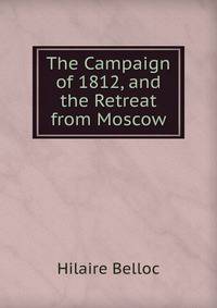 The Campaign of 1812, and the Retreat from Moscow