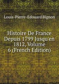 Histoire De France Depuis 1799 Jusqu'en 1812, Volume 6 (French Edition)