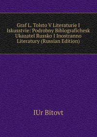 Graf L. Tolsto V Literaturie I Iskusstvie: Podrobny Biblografichesk Ukazatel Russko I Inostranno Literatury (Russian Edition)