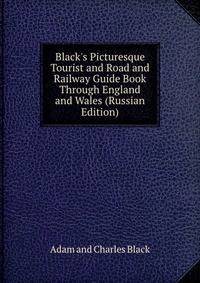 Black's Picturesque Tourist and Road and Railway Guide Book Through England and Wales (Russian Edition)