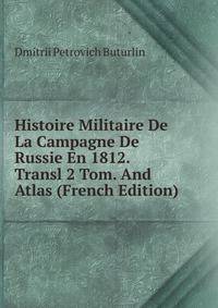 Histoire Militaire De La Campagne De Russie En 1812. Transl 2 Tom. And Atlas (French Edition)