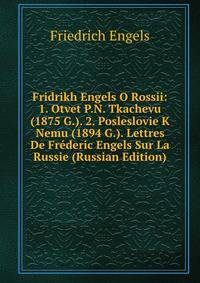 Fridrikh Engels O Rossii: 1. Otvet P.N. Tkachevu (1875 G.). 2. Posleslovie K Nemu (1894 G.). Lettres De Frederic Engels Sur La Russie (Russian Edition)
