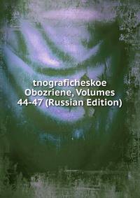 tnograficheskoe Obozriene, Volumes 44-47 (Russian Edition)