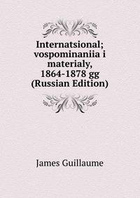 Internatsional; vospominaniia i materialy, 1864-1878 gg (Russian Edition)