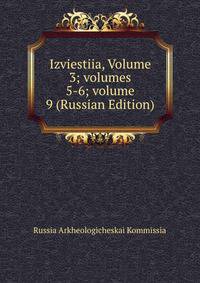Izviestiia, Volume 3; volumes 5-6; volume 9 (Russian Edition)