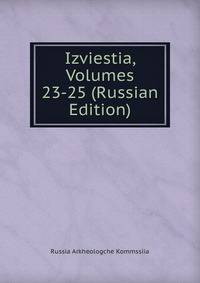Izviestia, Volumes 23-25 (Russian Edition)