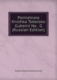 Pamiatnaia Knizhka Tobolsko Guberni Na . G (Russian Edition)