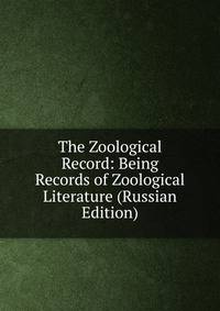 The Zoological Record: Being Records of Zoological Literature (Russian Edition)