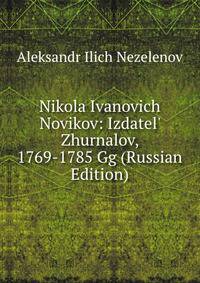 Nikola Ivanovich Novikov: Izdatel' Zhurnalov, 1769-1785 Gg (Russian Edition)