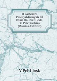O Sostoiani Promyshlennykh Sil Rossi Do 1832 Goda, V. Pelchinskim (Russian Edition)