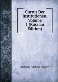 Cursus Der Institutionen, Volume 1 (Russian Edition)