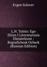 L.N. Tolsto: Ego Zhizn I Literaturnaia Dieiatelnost : Bografichesk Ocherk (Russian Edition)