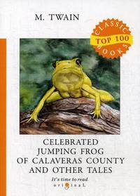 Celebrated Jumping Frog of Calaveras County and Other Tales
