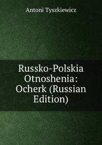 Russko-Polskia Otnoshenia: Ocherk (Russian Edition)