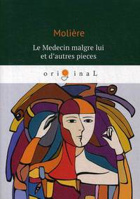Le Medecin malgre lui et d'autres pieces