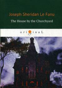 The House by the Churchyard = Дом у кладбища: роман на англ.яз