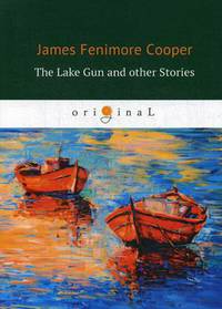 The Lake Gun and other Stories = Озеро-ружье и другие истории: на англ.яз
