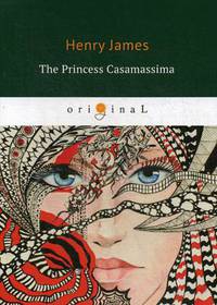 The Princess Casamassima = Княгиня Казамассима: на англ.яз
