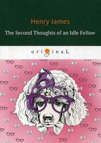 The Second Thoughts of an Idle Fellow