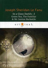 In a Glass Darkly I. Green Tea, The Familiar & Mr. Justice Harbottle