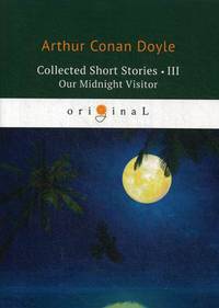 Collected Short Stories. Volume 3: Our Midnight Visitor