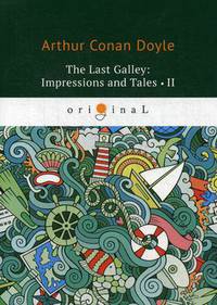 The Last Galley: Impressions and Tales. Part 2