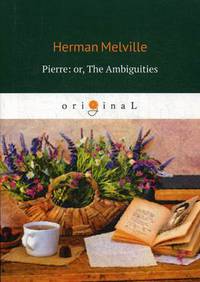 Pierre: or, The Ambiguities