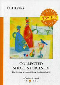 Collected Short Stories. Part 4: The Dream. A Ruler of Men. The Friendly Call