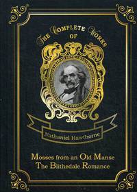 Mosses from an Old Manse & The Blithedale Romance. Volume 7