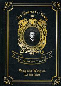 Wing-and-Wing; or, Le feu-follet. Volume 24