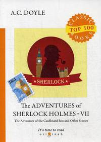 The Adventures of Sherlock Holmes. Part 7: The Adventure of the Cardboard Box and Other Stories