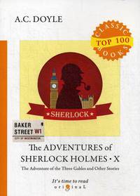 The Adventures of Sherlock Holmes. Part 10: The Adventure of the Three Gables and Other Stories